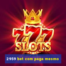 2959 bet com paga mesmo